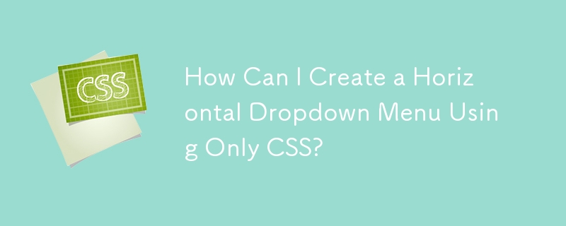 Comment puis-je créer un menu déroulant horizontal en utilisant uniquement CSS ?