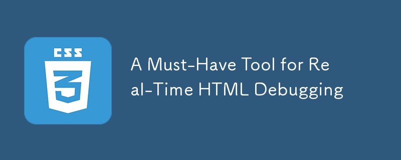 Ein unverzichtbares Tool für Echtzeit-HTML-Debugging