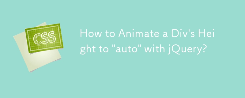 How to Animate a Div's Height to 'auto' with jQuery?