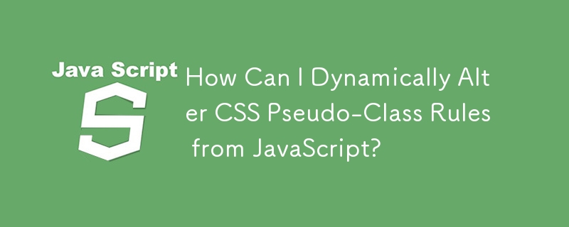 如何从 JavaScript 动态更改 CSS 伪类规则？