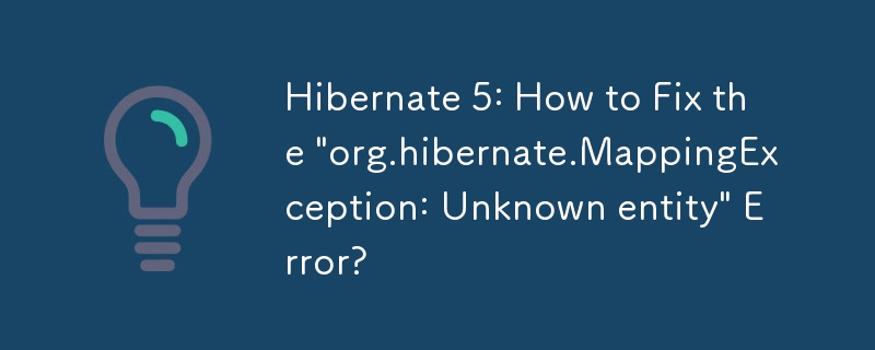 Hibernate 5: Bagaimana untuk Membetulkan Ralat 'org.hibernate.MappingException: Entiti tidak diketahui'?