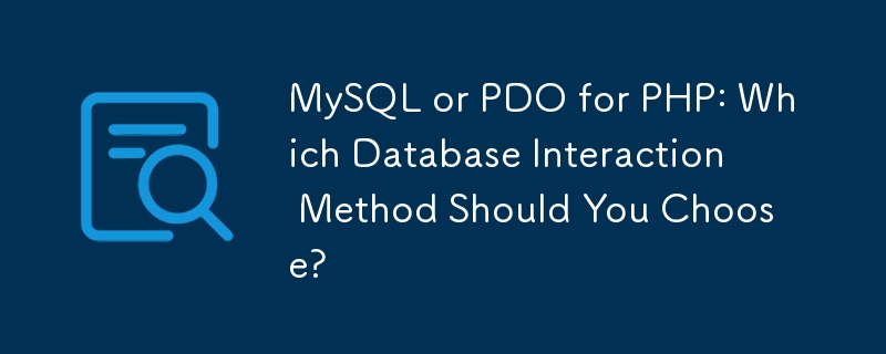 MySQL atau PDO untuk PHP: Kaedah Interaksi Pangkalan Data Yang Harus Anda Pilih?