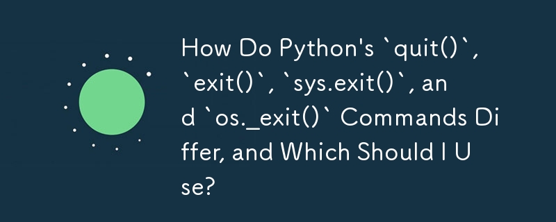 Python 的 `quit()`、`exit()`、`sys.exit()` 和 `os._exit()` 指令有何不同，我該使用哪一個 ...