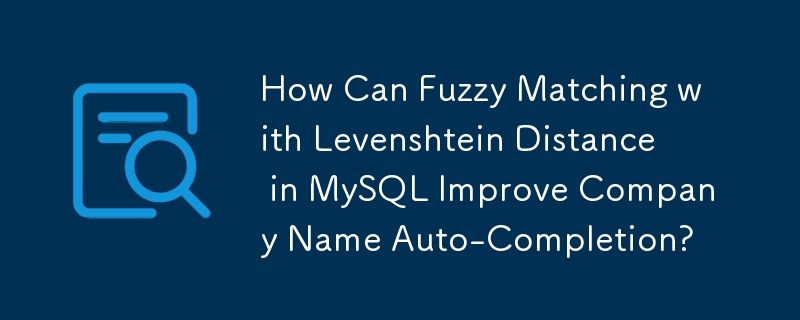 Bagaimanakah Pemadanan Fuzzy dengan Jarak Levenshtein dalam MySQL Dapat Meningkatkan Pelengkapan Auto Nama Syarikat?