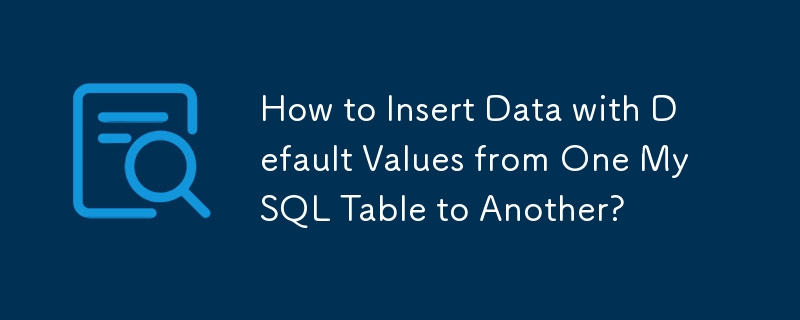 Wie füge ich Daten mit Standardwerten von einer MySQL-Tabelle in eine andere ein?