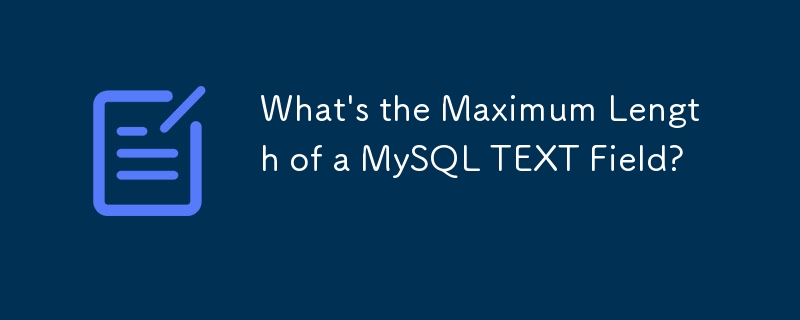 Was ist die maximale Länge eines MySQL-TEXT-Felds?