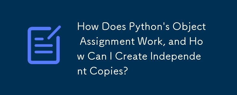 How Does Python's Object Assignment Work, and How Can I Create ...