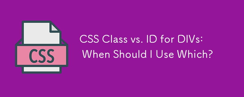 CSS-Klasse vs. ID für DIVs: Wann sollte ich welche verwenden?