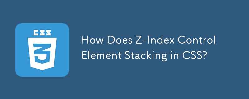 Wie steuert der Z-Index das Stapeln von Elementen in CSS?