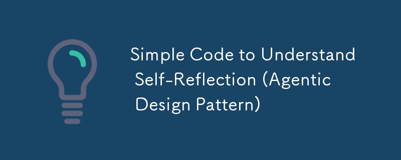 Code simple pour comprendre l'auto-réflexion (modèle de conception agent)