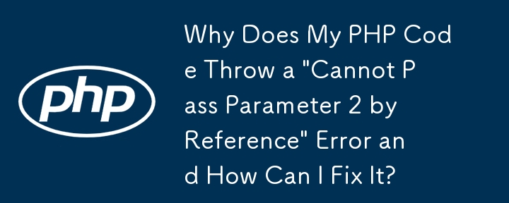 Pourquoi mon code PHP génère-t-il une erreur « Impossible de transmettre le paramètre 2 par référence » et comment puis-je la corriger ?