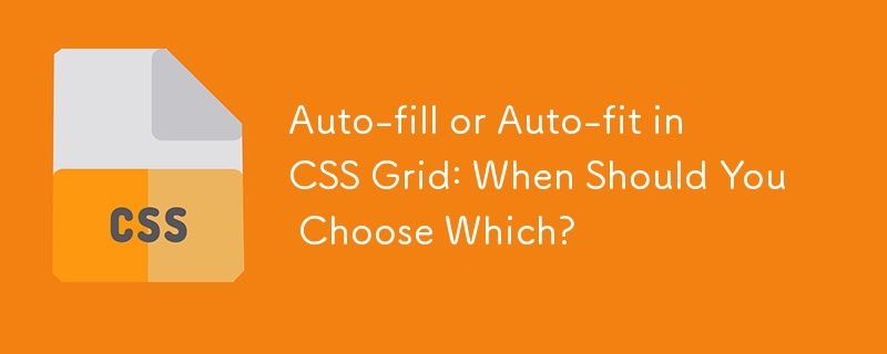 Auto-fill or Auto-fit in CSS Grid: When Should You Choose Which?