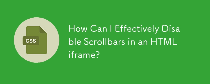 How Can I Effectively Disable Scrollbars in an HTML iframe?