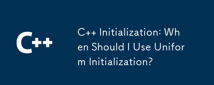 C   Initialization: When Should I Use Uniform Initialization?