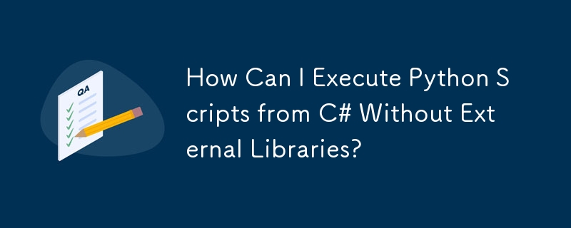 How Can I Execute Python Scripts from C# Without External Libraries ...
