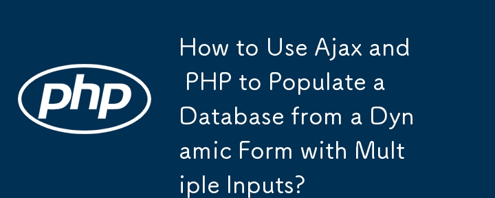 Comment utiliser Ajax et PHP pour remplir une base de données à partir d'un formulaire dynamique avec plusieurs entrées ?