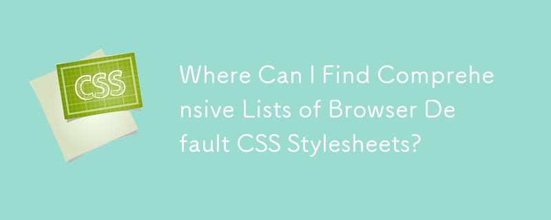 Di Mana Saya Boleh Cari Senarai Komprehensif Lembaran Gaya CSS Lalai Penyemak Imbas?