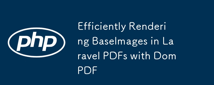 Rendu efficace des images de base dans les PDF Laravel avec DomPDF