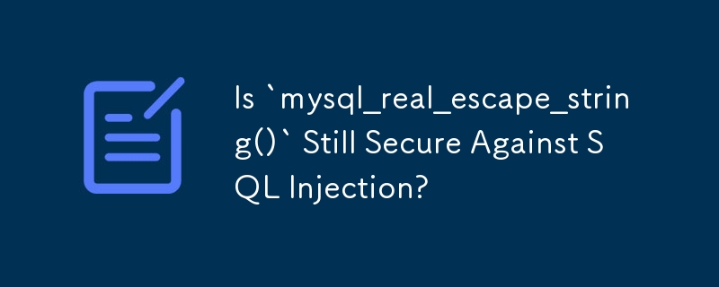Is `mysql_real_escape_string()` Still Secure Against SQL Injection ...