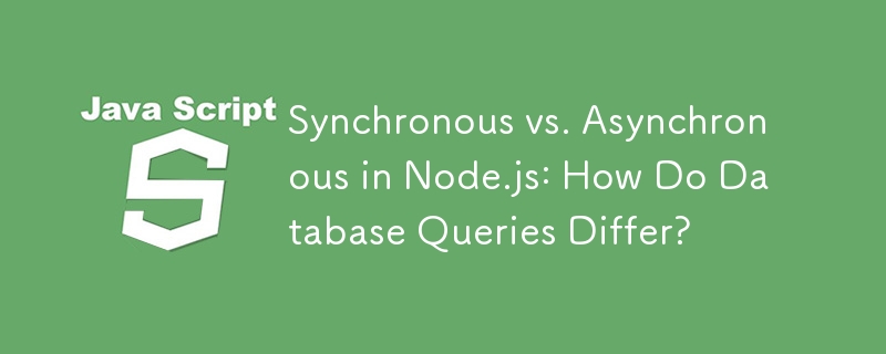 Synchronous vs. Asynchronous in Node.js: How Do Database Queries Differ?