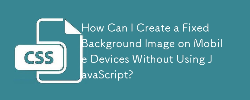 Bagaimanakah Saya Boleh Mencipta Imej Latar Belakang Tetap pada Peranti Mudah Alih Tanpa Menggunakan JavaScript?