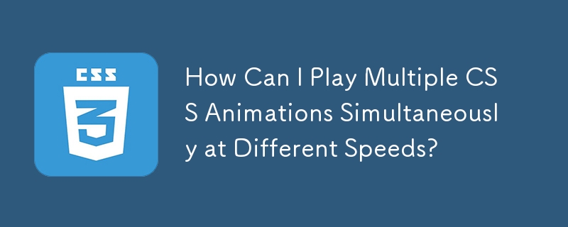 Bagaimanakah Saya Boleh Memainkan Berbilang Animasi CSS Secara serentak pada Kelajuan Berbeza?
