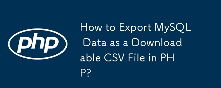 Bagaimana untuk Mengeksport Data MySQL sebagai Fail CSV Boleh Muat Turun dalam PHP?