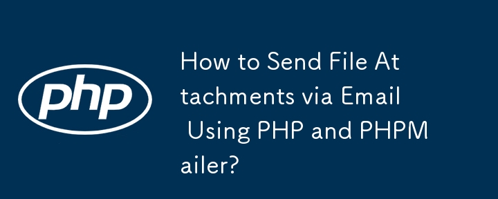 Bagaimana untuk Menghantar Lampiran Fail melalui E-mel Menggunakan PHP dan PHPMailer?