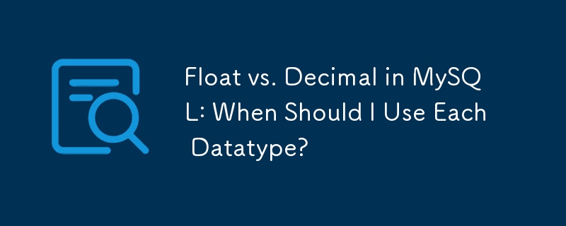 Float vs. Decimal in MySQL: When Should I Use Each Datatype?