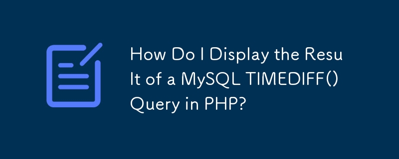 How Do I Display the Result of a MySQL TIMEDIFF() Query in PHP?