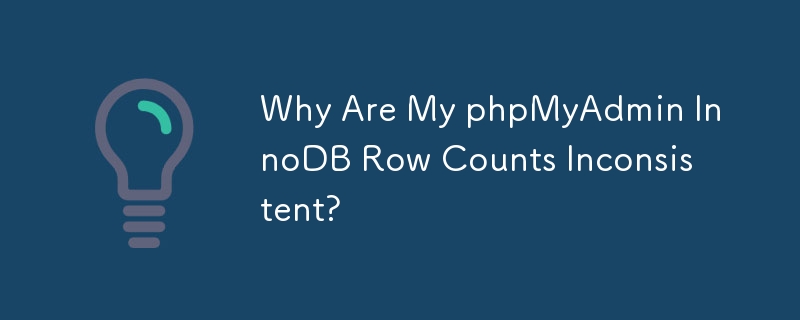 Why Are My phpMyAdmin InnoDB Row Counts Inconsistent?