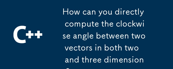 Bagaimanakah anda boleh mengira secara langsung sudut mengikut arah jam antara dua vektor dalam kedua-dua dua dan tiga dimensi?