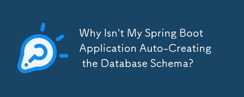 Why Isn't My Spring Boot Application Auto-Creating the Database Schema?