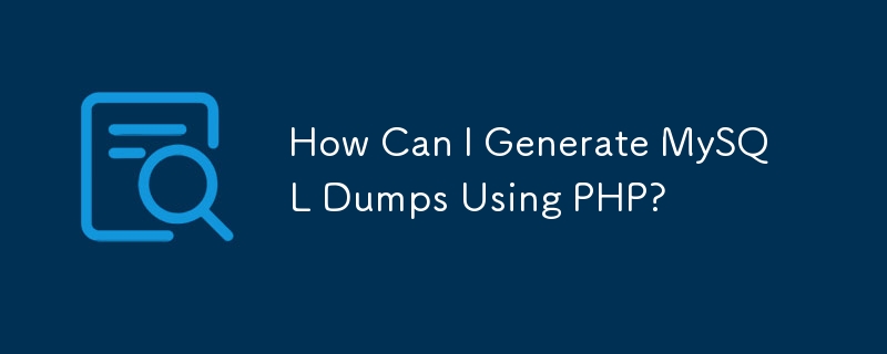 How Can I Generate MySQL Dumps Using PHP?