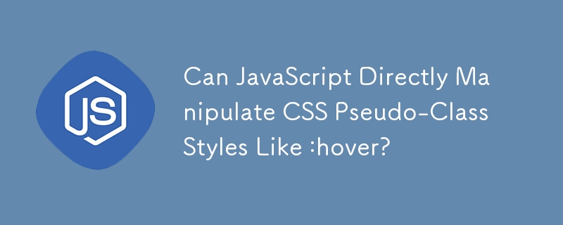 Kann JavaScript CSS-Pseudoklassenstile wie :hover direkt manipulieren?