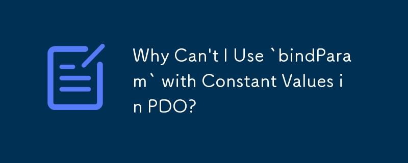 Why Can't I Use `bindParam` with Constant Values in PDO?