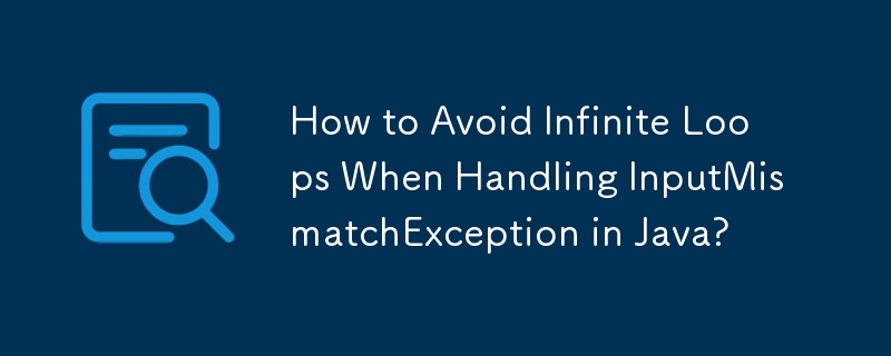 How to Avoid Infinite Loops When Handling InputMismatchException in ...