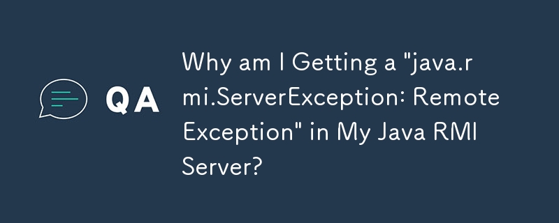 내 Java RMI 서버에서 \'java.rmi.ServerException: RemoteException\'이 발생하는 이유는 무엇입니까?