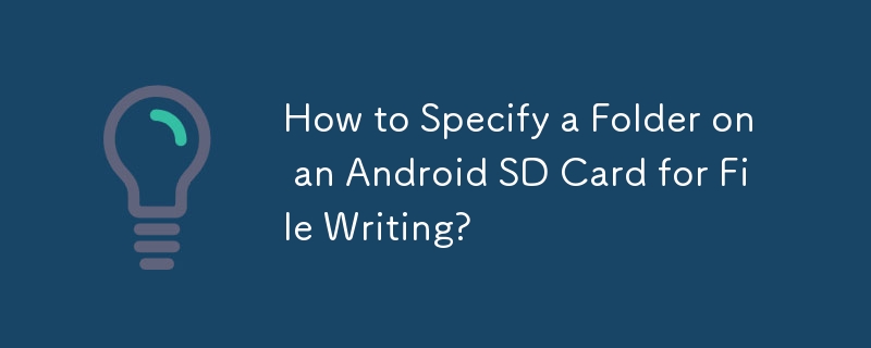 Comment spécifier un dossier sur une carte SD Android pour l'écriture de fichiers ?