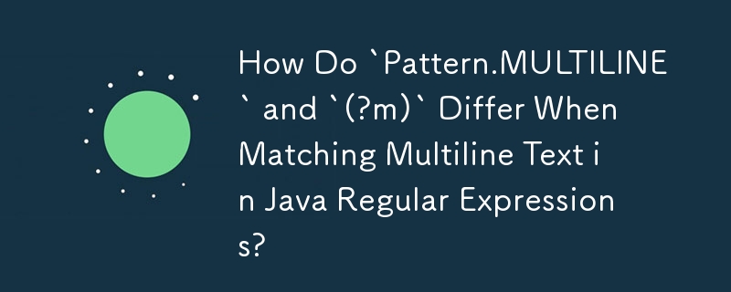 Comment `Pattern.MULTILINE` et `(?m)` diffèrent-ils lors de la correspondance de texte multiligne dans les expressions régulières Java ?