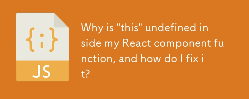 Pourquoi « ceci » n'est-il pas défini dans la fonction de mon composant React et comment puis-je y remédier ?