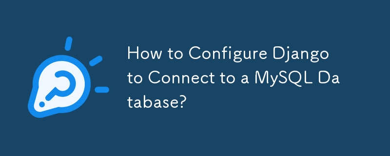 Comment configurer Django pour se connecter à une base de données MySQL ?