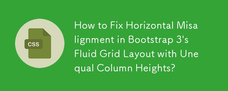 Comment corriger le désalignement horizontal dans la disposition de la grille fluide de Bootstrap 3 avec des hauteurs de colonnes inégales ?