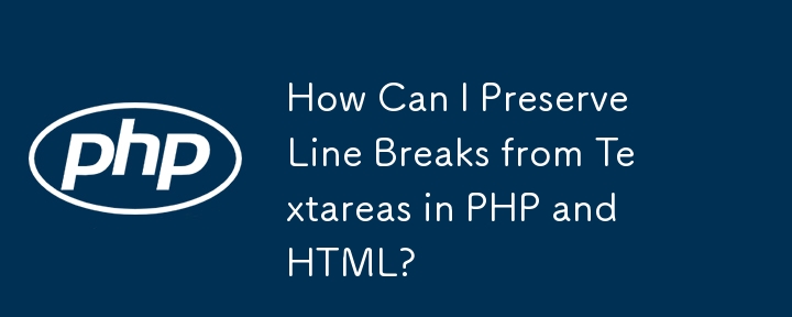 Comment puis-je conserver les sauts de ligne des zones de texte en PHP et HTML ?