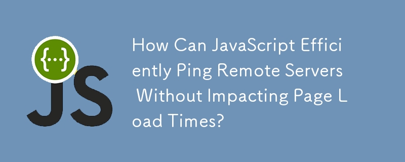 Comment JavaScript peut-il envoyer un ping efficace aux serveurs distants sans affecter les temps de chargement des pages ?