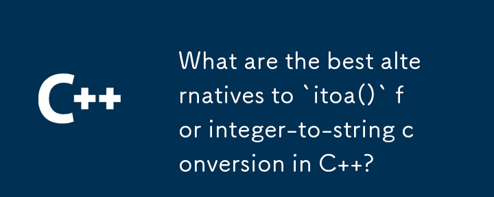 What are the best alternatives to `itoa()` for integer-to-string ...
