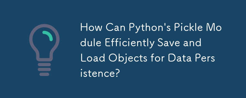 How Can Python's Pickle Module Efficiently Save and Load Objects for Data Persistence?