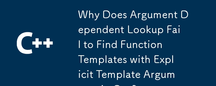 Pourquoi la recherche dépendante des arguments ne parvient-elle pas à trouver des modèles de fonctions avec des arguments de modèle explicites en C ?