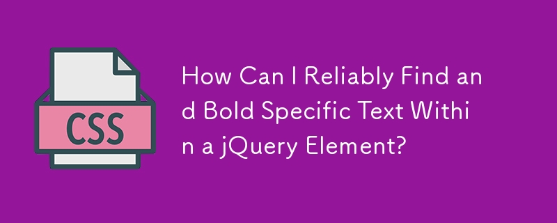 How Can I Reliably Find and Bold Specific Text Within a jQuery Element?