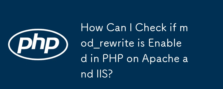 Bagaimanakah Saya Boleh Semak sama ada mod_rewrite Didayakan dalam PHP pada Apache dan IIS?